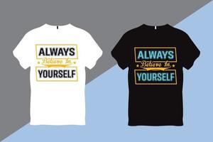 Always Believe in Yourself Inspirational Quote Typography T shirt Design vector