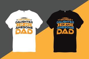 I am proud Daughter of an Awesome Dad Father Quote Typography T Shirt Design T Shirt Design vector