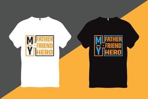 My Father My Friend My Hero Father Quote Typography T Shirt Design T Shirt Design vector