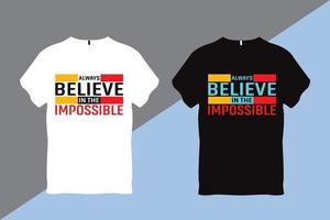 Always Believe in The Impossible Inspirational Quote Typography T shirt Design vector