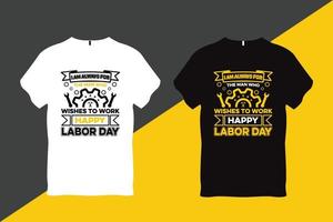 yo a.m siempre para el hombre quien deseos a trabajo contento labor día labor día citar t camisa diseño vector