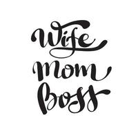Wife. Mom. Boss. Black and white lettering. Vector calligraphy phrase