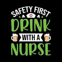 Safety first drink with a nurse - St. Patrick's day quote vector t shirt design