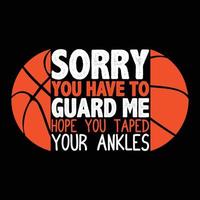 Sorry you have to Guard me Hope you Taped Your Ankles March Madness Basketball vector