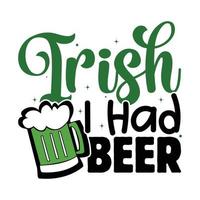 Irish I had Beer, St Patrick's day vector