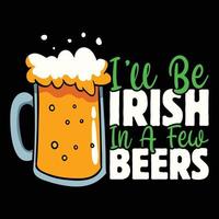 I'll be Irish In a few Beers, St. Patrick's day vector