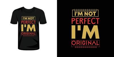 I'm not perfect i'm original tshirt typography design vector