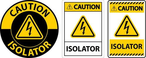 Caution Isolator Sign On White Background vector