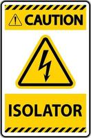 Caution Isolator Sign On White Background vector