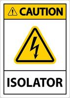 Caution Isolator Sign On White Background vector