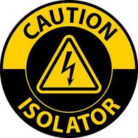 Caution Isolator Sign On White Background vector