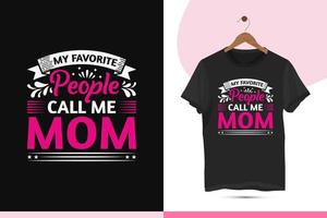 My favorite people call me mom - Mommy colorful t-shirt design template. Mother's day design print for apparel, shirt, clothe, bags, and mugs. Vector illustration with a flower, and typography.