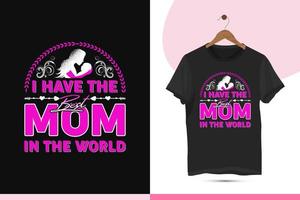 Mother's day typography vector t-shirt design template. High-quality Design for Mother's day. Print on a shirt, mug, greeting card, and Poster. Design quote I have the best mom in the world.