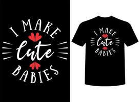 I Make Cute Babies Print-ready T-Shirt Design vector