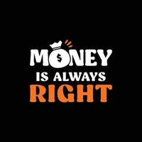 Money is always right. Vector illustration of motivational quotes. Suitable for poster, sticker, clothing, background, etc