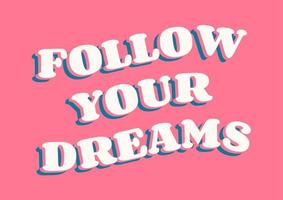 Old style vector quotation in 1970s style. Follow your Dreams phrase in a wavy shape. Retro1970s groovy slogan on a bright pink background.