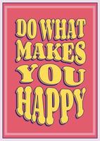 Do what makes you Happy phrase in a wavy shape, groovy poster in 1970s style, lettering in groovy style, vector banner, poster, card with quotation in 70s old fashioned style.