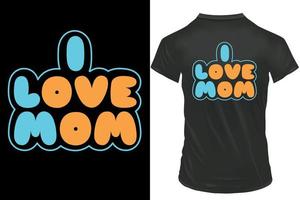 I Love Mom Typography T-shirt design. vector