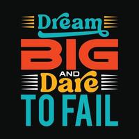 This vintage-inspired t-shirt design template features the inspiring phrase Dream Big and Dare to Fail in bold, beautiful typography vector