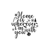 Home is wherever i'm with you T-shirt design vector