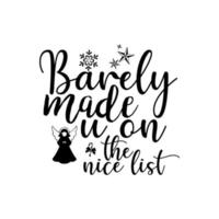 Barely made u on the nice list T-shirt design vector