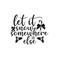 Let it snow somewhere else T-shirt design vector