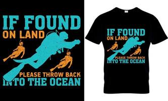 scuba diving typography t-shirt design with editable vector graphic.if found on land please throw back into the ocean.