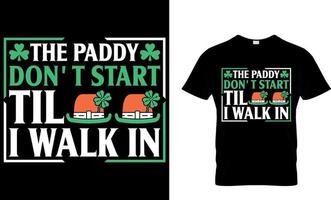 The Paddy Don't Start til i walk in. Irish for Today t-shirt design vector. For t-shirt print and other uses. vector