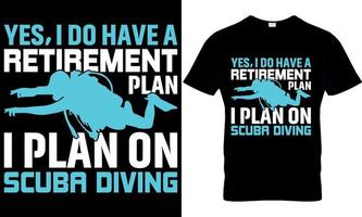 scuba diving typography t-shirt design with editable vector. yes, i do have a retirement plan i plan on scuba diving vector