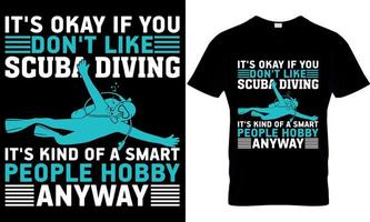 scuba diving typography t-shirt design with editable vector graphic. it's okay if you don't like scuba diving.