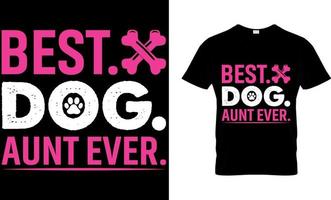 Dog lover vector and graphics t shirt design. best. dog. aunt ever.