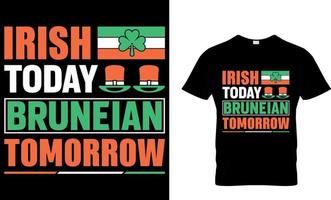 irish today bruneian tomorrow. St. Patrick's day t-shirt design. Irish for Today t-shirt design vector. For t-shirt print and other uses. vector