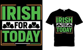 Irish for Today. St. Patrick's day t-shirt design. Irish for Today t-shirt design vector. For t-shirt print and other uses. vector