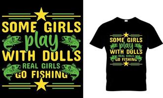 Fishing typography t-shirt design with editable vector graphic. some girls play with dolls real girls go fishing