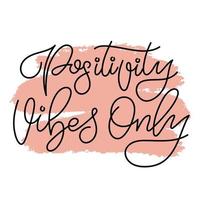 Handdrawn phrase Positivity vibes only. Monoline calligraphy brush design for invitations, prints, poster or greeting card. vector