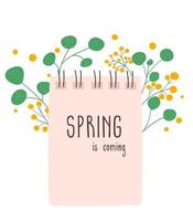 Spring is coming. Vector illustration of notepad with flowers. Spring postcard