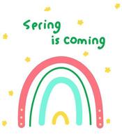 Postcard with a rainbow. Spring is coming lettering on the poster.Bright hand drawn postcard vector