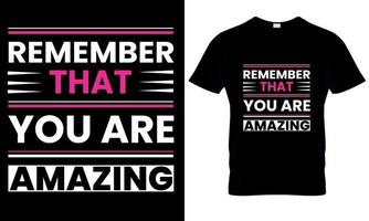 Remember that you are amazing typography t-shirt design vector