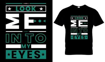 Look me into my eyes typography t-shirt design vector