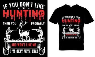 Si usted no lo hagas me gusta caza luego usted probablemente no me gusta yo y yo metro bueno con eso,,,, caza camiseta diseño vector