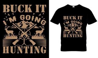 Buck it I'm going Hunting T shirt design vector