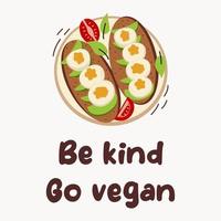Be kind, go vegan. Avocado toast with fresh slices of ripe avocado, eggs, seasoning and dill, tomato. Delicious avocado sandwich. Vector illustration