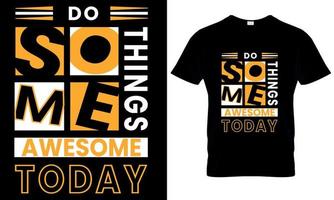 Do something awesome today typography t- shirt design vector