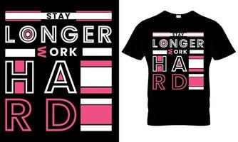 Stay longer work hard typography t-shirt design vector