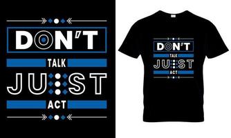 don't talk just act typography t- shirt design vector
