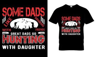 Some Dads Like Drinking With Friends Great Dads Go Hunting With Daughter T Shirt royalty-free images vector