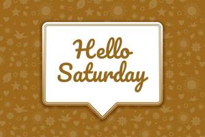 Hello Saturday greeting flat style design, with chat bubble and pattern background vector