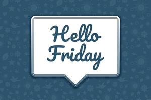 Hello Friday greeting flat style design, with chat bubble and pattern background vector