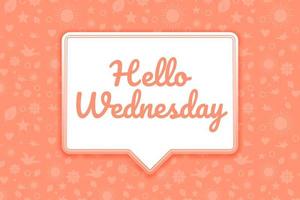 Hello Wednesday greeting flat style design, with chat bubble and pattern background vector