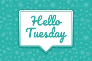 Hello Tuesday greeting flat style design, with chat bubble and pattern background vector